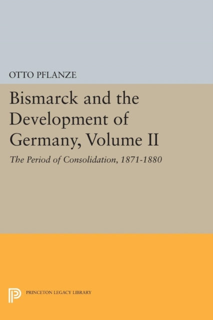 Book cover of: Bismarck and the Development of Germany, Volume II. By: Otto Pflanze