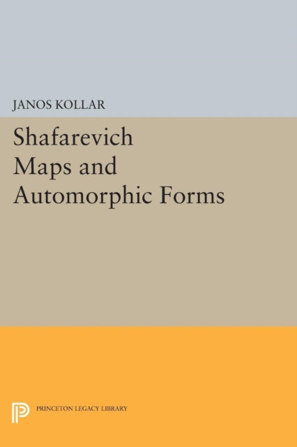 Book cover of: Shafarevich Maps and Automorphic Forms. By: János Kollár