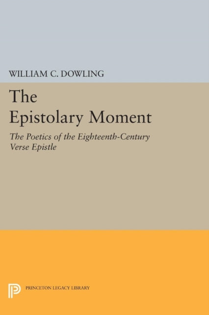 Book cover of: Epistolary Moment. By: William C. Dowling