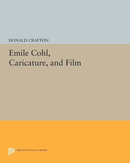 Book cover of: Emile Cohl, Caricature, and Film. By: Donald Crafton