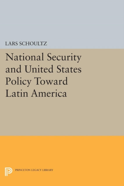 Book cover of: National Security and United States Policy Toward Latin America. By: Lars Schoultz