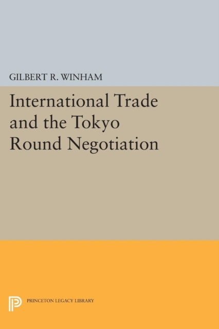 Book cover of: International Trade and the Tokyo Round Negotiation. By: Gilbert R. Winham