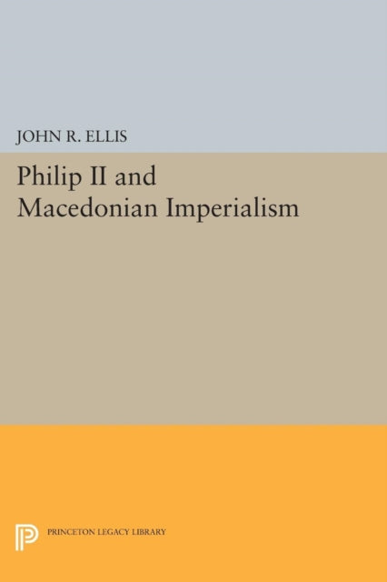 Book cover of: Philip II and Macedonian Imperialism. By: Ellis, John R.