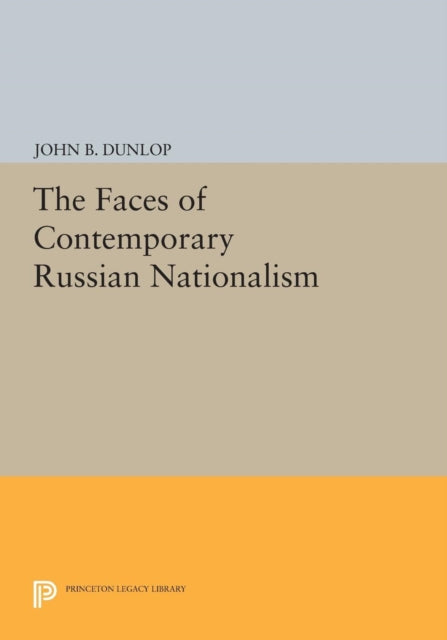 Book cover of: Faces of Contemporary Russian Nationalism. By: John B. Dunlop