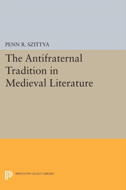 Book cover of: Antifraternal Tradition in Medieval Literature. By: Penn R. Szittya