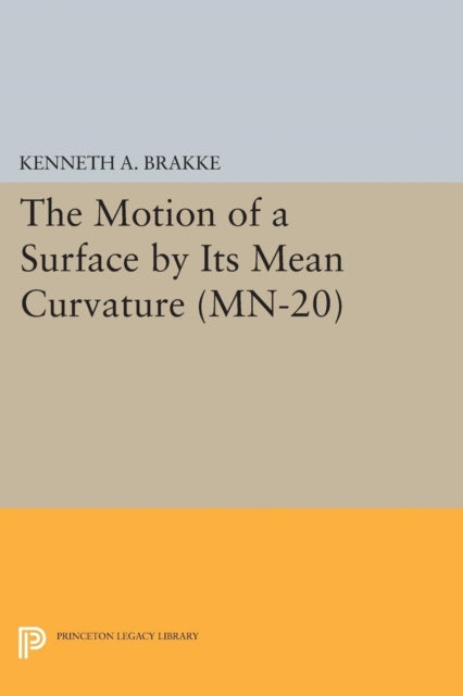 Book cover of: Motion of a Surface by Its Mean Curvature. By: Kenneth A. Brakke