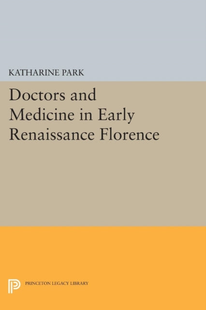 Book cover of: Doctors and Medicine in Early Renaissance Florence. By: Katharine Park