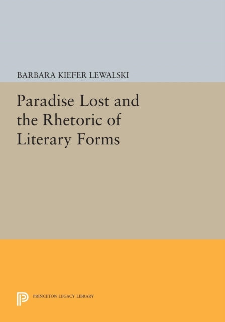 Book cover of: Paradise Lost and the Rhetoric of Literary Forms. By: Barbara Kiefer Lewalski