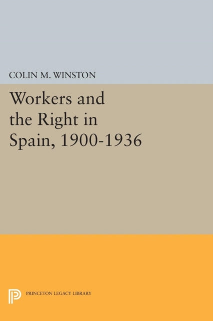 Book cover of: Workers and the Right in Spain, 1900-1936. By: Colin M. Winston