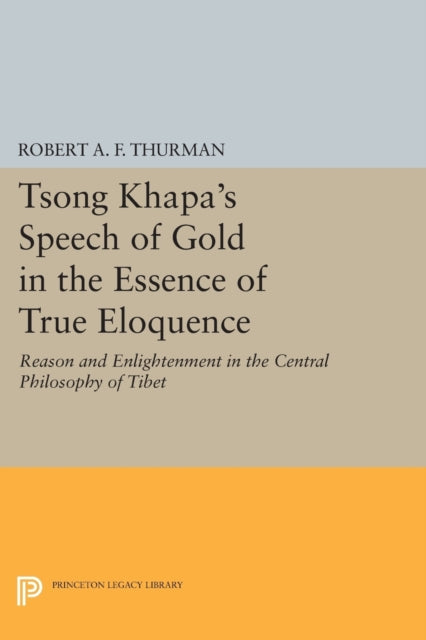 Book cover of: Tsong Khapa's Speech of Gold in the Essence of True Eloquence. By: Robert A. F. Thurman