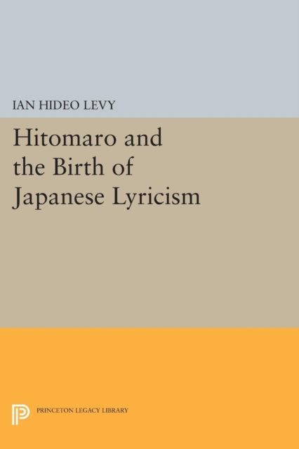 Book cover of: Hitomaro and the Birth of Japanese Lyricism. By: Ian Hideo Levy