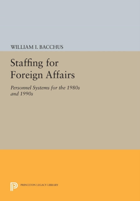Book cover of: Staffing For Foreign Affairs. By: William I. Bacchus