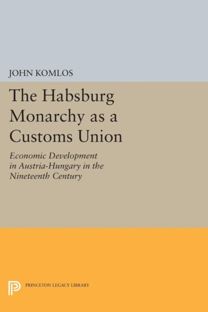 Book cover of: Habsburg Monarchy as a Customs Union. By: John Komlos