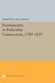 Book cover of: Freemasonry in Federalist Connecticut, 1789-1835. By: Dorothy Ann Lipson