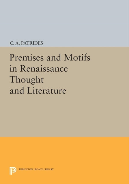 Book cover of: Premises and Motifs in Renaissance Thought and Literature. By: C. A. Patrides