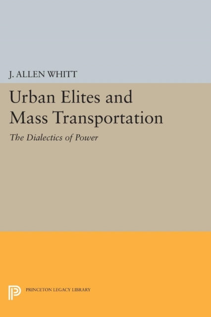 Book cover of: Urban Elites and Mass Transportation. By: J. Allen Whitt