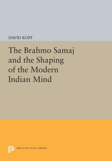 Book cover of: Brahmo Samaj and the Shaping of the Modern Indian Mind. By: David Kopf