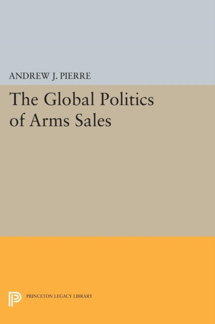 Book cover of: Global Politics of Arms Sales. By: Andrew J. Pierre