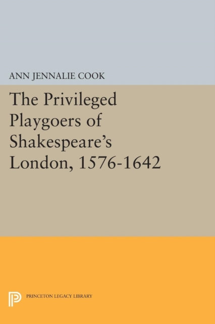 Book cover of: Privileged Playgoers of Shakespeare's London, 1576-1642. By: Ann Jennalie Cook