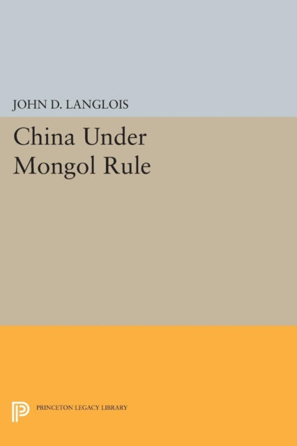 Book cover of: China Under Mongol Rule. By: John D. Langlois