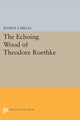 Book cover of: Echoing Wood of Theodore Roethke. By: Jenijoy Labelle