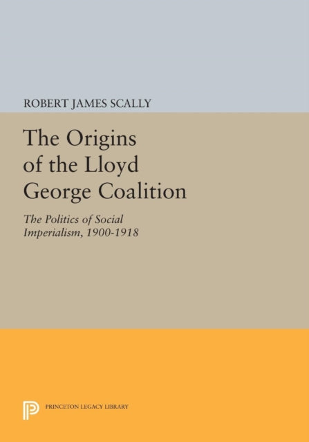 Book cover of: Origins of the Lloyd George Coalition. By: Robert James Scally