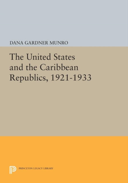 Book cover of: United States and the Caribbean Republics, 1921-1933. By: Dana Gardner Munro
