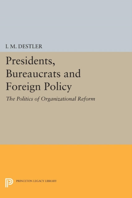 Book cover of: Presidents, Bureaucrats and Foreign Policy. By: I. M. Destler
