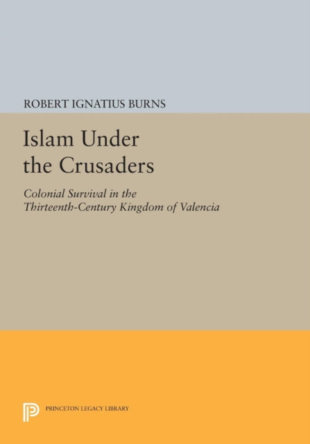 Book cover of: Islam Under the Crusaders. By: Robert Ignatius Burns