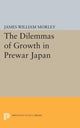 Book cover of: Dilemmas of Growth in Prewar Japan. By: James William Morley