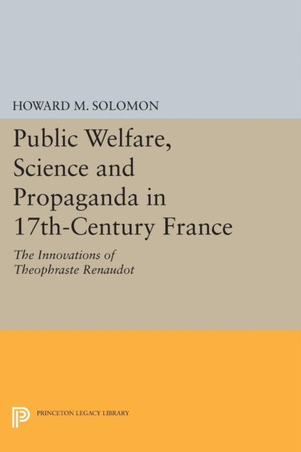 Book cover of: Public Welfare, Science and Propaganda in 17th-Century France. By: Howard M. Solomon