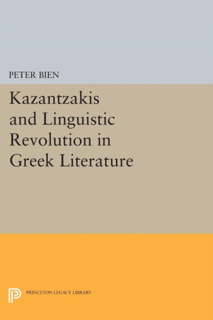 Book cover of: Kazantzakis and Linguistic Revolution in Greek Literature. By: Peter Bien