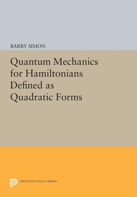 Book cover of: Quantum Mechanics for Hamiltonians Defined as Quadratic Forms. By: Barry Simon
