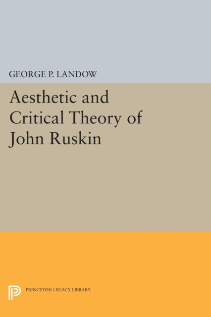 Book cover of: Aesthetic and Critical Theory of John Ruskin. By: George P. Landow