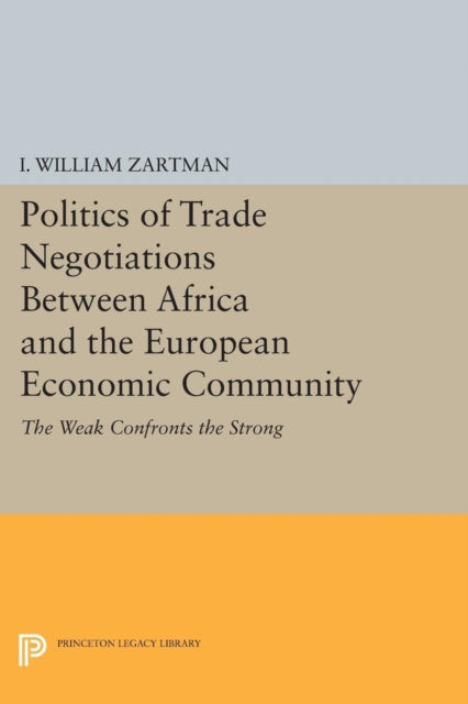 Book cover of: Politics of Trade Negotiations Between Africa and the European Economic Community. By: I. William Zartman