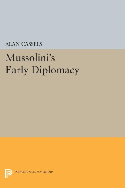 Book cover of: Mussolini's Early Diplomacy. By: Alan Cassels