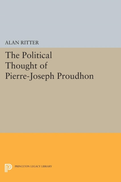 Book cover of: Political Thought of Pierre-Joseph Proudhon. By: Alan Ritter
