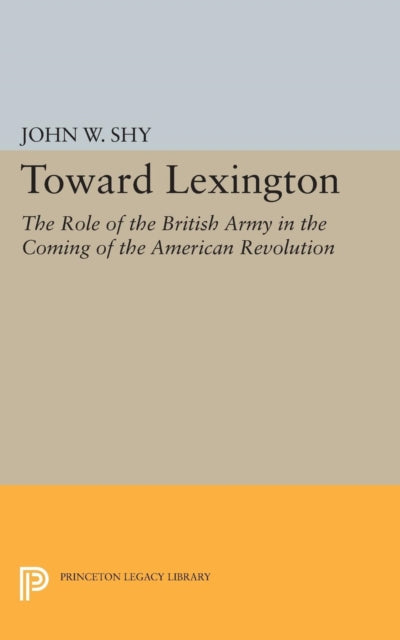 Book cover of: Toward Lexington. By: John W. Shy