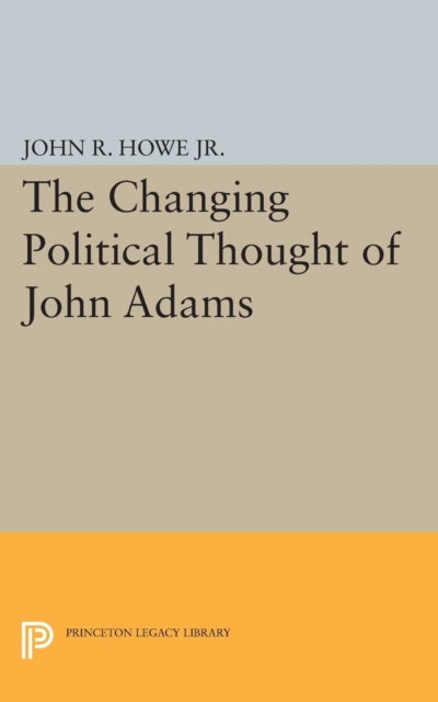 Book cover of: Changing Political Thought of John Adams. By: John R. Howe
