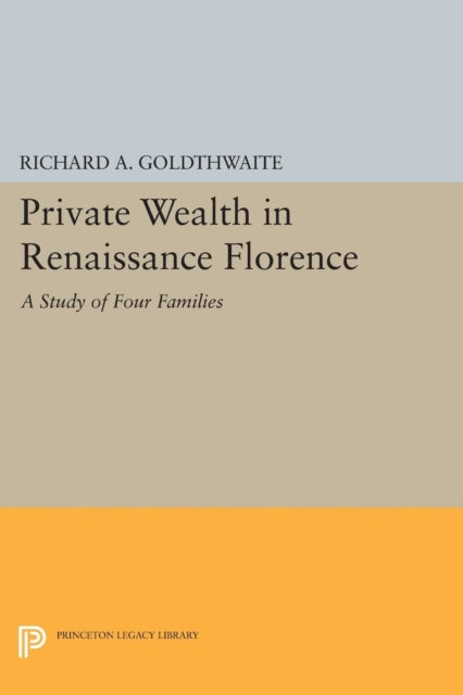 Book cover of: Private Wealth in Renaissance Florence. By: Richard A. Goldthwaite