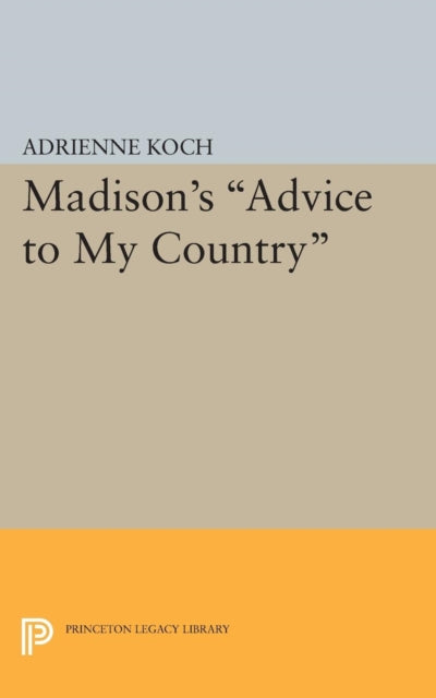 Book cover of: Madison's Advice to My Country. By: Adrienne Koch