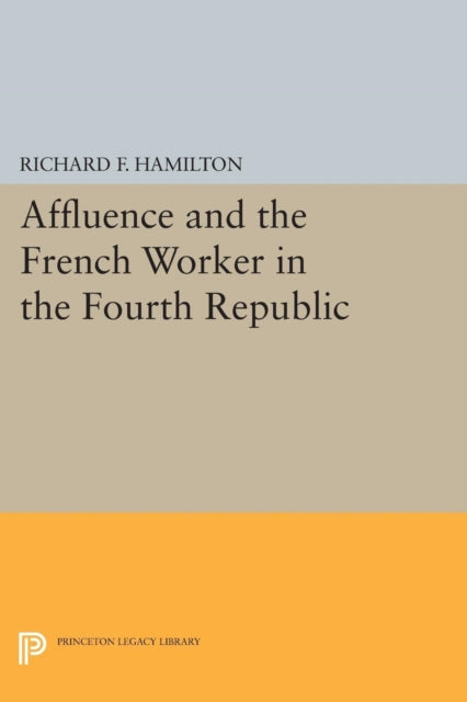Book cover of: Affluence and the French Worker in the Fourth Republic. By: Richard F. Hamilton