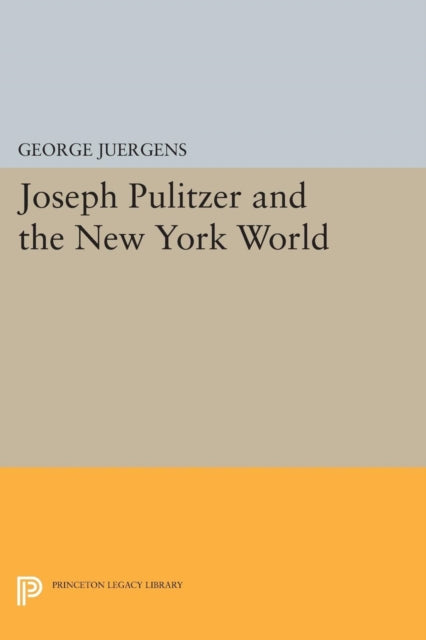 Book cover of: Joseph Pulitzer and the New York World. By: George Juergens
