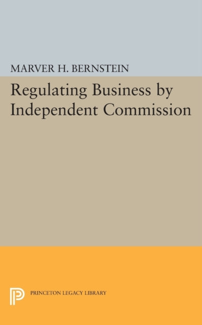 Book cover of: Regulating Business by Independent Commission. By: Marver H. Bernstein