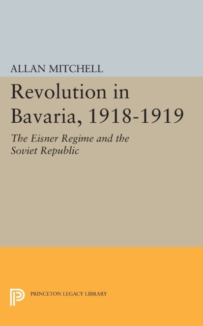 Book cover of: Revolution in Bavaria, 1918-1919. By: Allan Mitchell