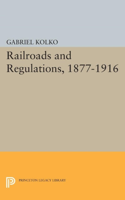 Book cover of: Railroads and Regulations, 1877-1916. By: Gabriel Kolko