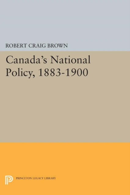 Book cover of: Canada's National Policy, 1883-1900. By: Robert Craig Brown