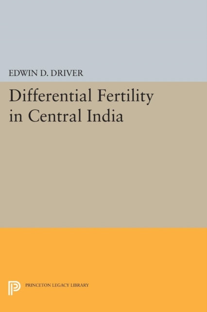Book cover of: Differential Fertility in Central India. By: Edwin D. Driver