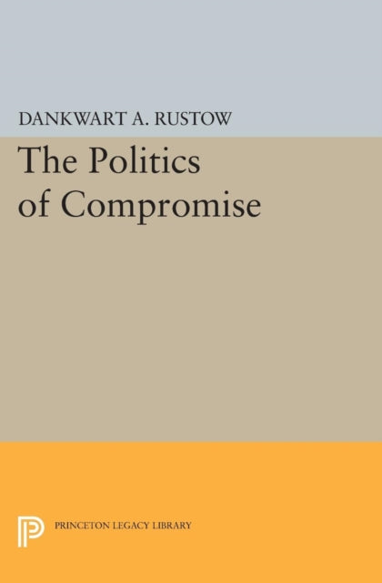 Book cover of: Politics of Compromise. By: Dankwart A. Rustow