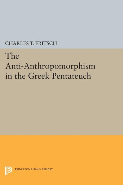 Book cover of: Anti-Anthropomorphism in the Greek Pentateuch. By: Charles Theodore Fritsch